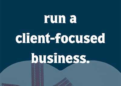run a client-focused business